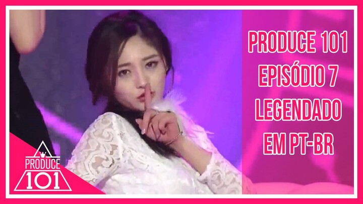 PRODUCE 101 - Episódio 7 [Legendado em PT-BR]