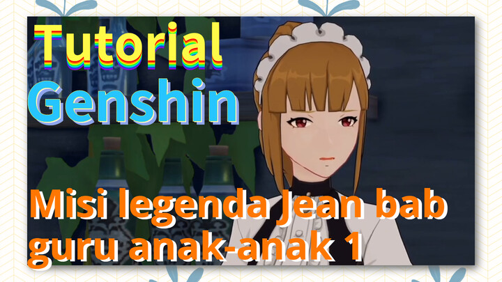 [Genshin, Tutorial] Misi legenda Jean bab guru anak-anak 1