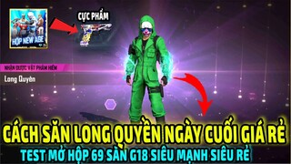 Cách Quay Long Quyền Ngày Cuối Giá Rẻ || Test Mở Hộp 69 Săn G18 Tăng Tốc Bắn Siêu Mạnh | Free Fire