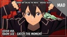 [MAD] Sword Art Online The Movie : Ordinal Scale - Catch The Moment (Cover Ver.) | Raon Lee