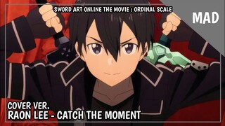 [MAD] Sword Art Online The Movie : Ordinal Scale - Catch The Moment (Cover Ver.) | Raon Lee