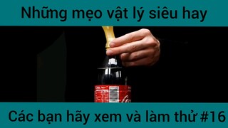 Những mẹo vật lý siêu hay các bạn hãy xem và làm thử phần 16