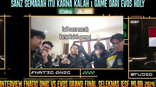 SANZ MARAH KARNA KALAH 1 GAME ! INTERVIEW FNOC VS EVOS GRAND FINAL SELEKNAS IESF MLBB