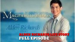 MAGPAKAILANMAN THE ALDEN RICHARDS LIFE STORY FULL EPISODE