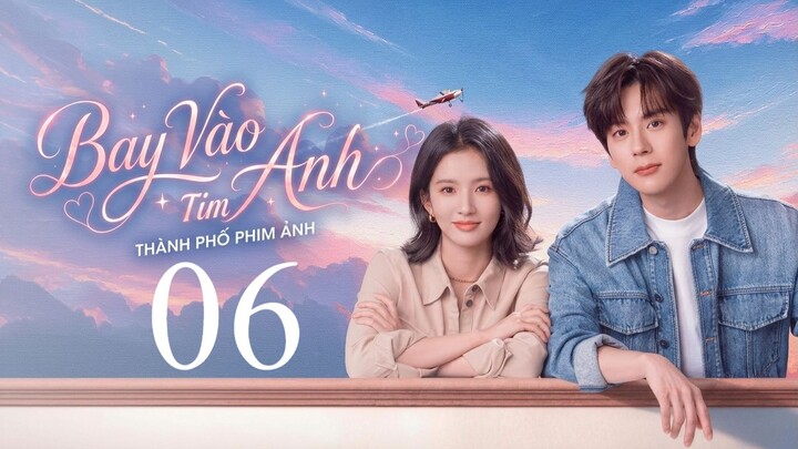 Bay Vào Tim Anh (Blossom Through The Cloud) Full HD - Tập 6 (Thuyết Minh)
