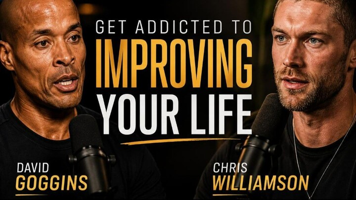 Get Addicted to Improving Your Life David Goggins Chris Williamson