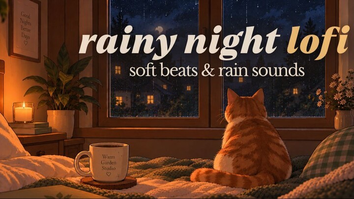 Rainy night lofi 🌧️ - soft beats & rain sounds for sleep, study & relax | Warm Garden