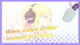 [Wave, Listen to Me! ]Theme(full) -aranami
by Tacica_2
