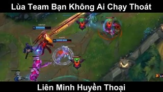Lùa Team Bạn Không Ai Chạy Thoát