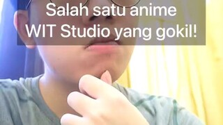 Salah satu anime WIT studio yang gokil