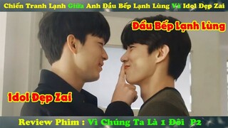 Review Phim Đam Mỹ : Chiến Tranh Lạnh Giữa Anh Đầu Bếp Lạnh Lùng Và Chàng Diễn Viên Đẹp Zai