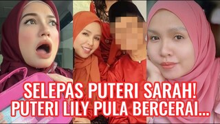 Selepas Puteri Sarah! Puteri Lily Pula Bercerai....