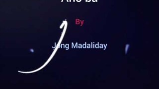 Ano ba by Jong Madaliday lyrics