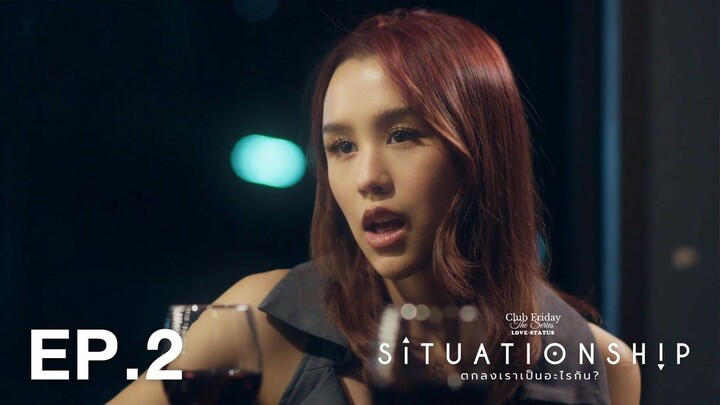 Club Friday The Series (Love Status) "Situationship" Ep 2 Sub Indo