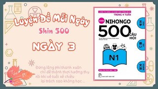 Tổng Đại Chiến Ôn N1 : Shin Nihongo 500 Học ít Hiểu Nhiều Ngày 3