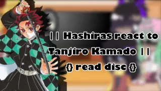 || Hashiras react to Tanjiro Kamado || [] read disc []