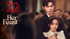 22  她的盛宴Tā de shèngyàn [Her Feast].... 🇨🇳