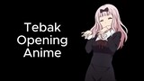 Tebak Opening Anime yang jawabannya bener gw pin di kolom komentar