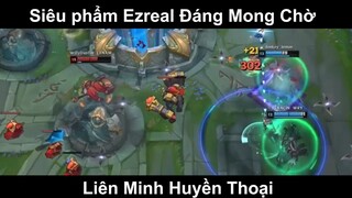 Siêu phẩm Ezreal Đáng Mong Chờ