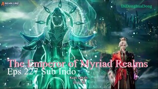 The Emperor of Myriad Realms Eps 227 Sub Indo