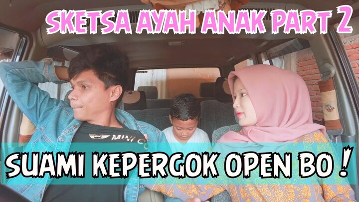 KETAHUAN OPEN BO ! ANAKNYA PERGOKIN AYAHNYA OPEN BO ! SKETSA AYAH ANAK PART 2