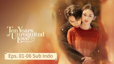 Ten Years of Unrequited Love E01-06 Sub Indo