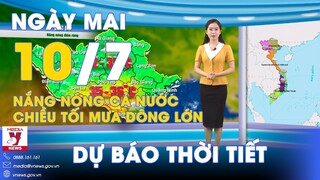 Dự báo thời tiết đêm nay và ngày mai 10/7. Bắc Bộ,Trung Bộ ngày nắng nóng gay gắt,chiều tối mưa dông