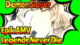Demon Slayer
Epik AMV
Legends Never Die