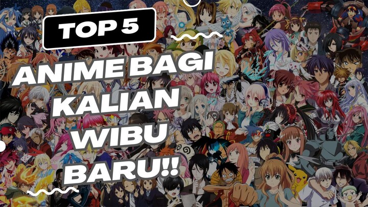 5 REKOMENDASI ANIME BAGI KALIAN WIBU BARU!!