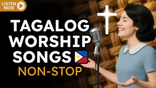 Tagalog Worship Songs na pumapawi ng pagod, nagbabangon ng pag-asa