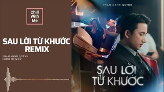 Sau Lời Từ Khước (OST MAI) Remix ‐ Phan Mạnh Quỳnh - Chill With Me