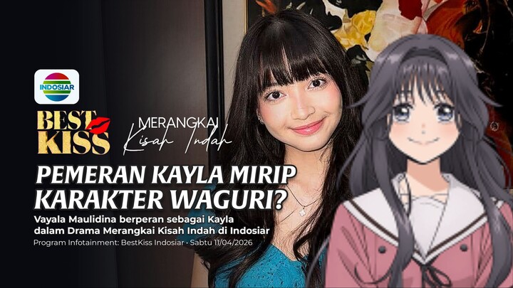 Pemeran Kayla mirip Karakter Waguri? - Merangkai Kisah Indah, BESTKISS Indosiar (Sabtu 11/04/2026)