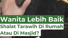 Wanita Lebih Baik Shalat Tarawih Di Rumah Atau Di Masjid?