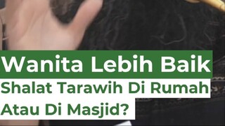 Wanita Lebih Baik Shalat Tarawih Di Rumah Atau Di Masjid?