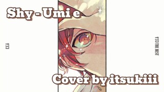 Shy - Umihe | Given [Covered by itsukiii]