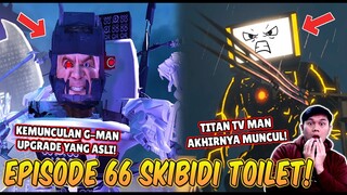 EPISODE BARU 66 SKIBIDI TOILET! AKHIRNYA G MAN UPGRADE YANG ASLI MUNCUL