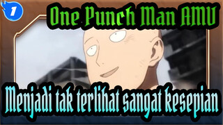 [One Punch Man AMV] Menjadi tak terlihat itu sangat kesepian~_1