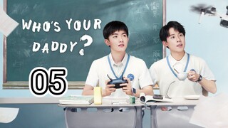 🇨🇳 Who's Your Daddy ? (2023) Episode 5 (Eng Sub)
