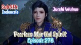 Indo Sub – Peerless Martial Spirit episode 278 - Jueshi Wuhun