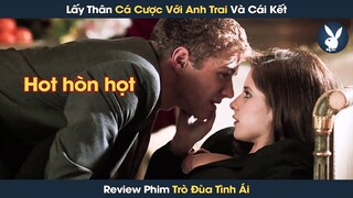 [Review Phim] Em Gái Lấy Thân Cá Cược Với Anh Trai Để Trả Thù Và Cái Kết