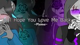 [Remake] I Hope You Love Me Back - Meme (MalfraTale + Warning ?)