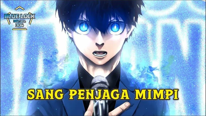 SANG PENJAGA MIMPI ! BLUE LOCK CHAPTER 302, 303, 304 ! FULL PEMBAHASAN