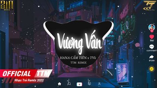 VƯƠNG VẤN ( REMIX ) | HANA CẨM TIÊN x TVk  | Còn Đó Những Ngày Bên Nhau Nhưng Sao Nay Chẳng Thấy Đâu