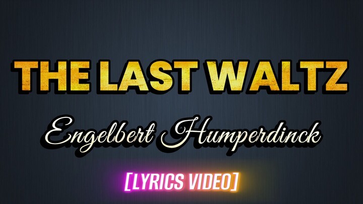 THE LAST WALTZ  - Engelbert Humperdinck (LYRICS VIDEO)