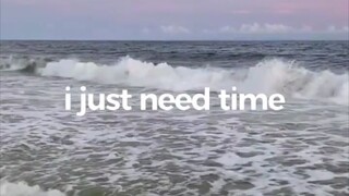 i just need time