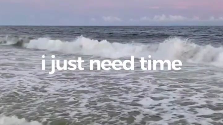 i just need time