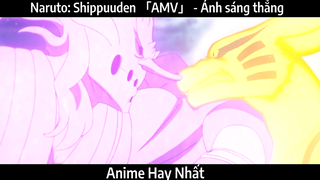 Naruto: Shippuuden 「AMV」 - Ánh sáng thẳng | Hay Nhất