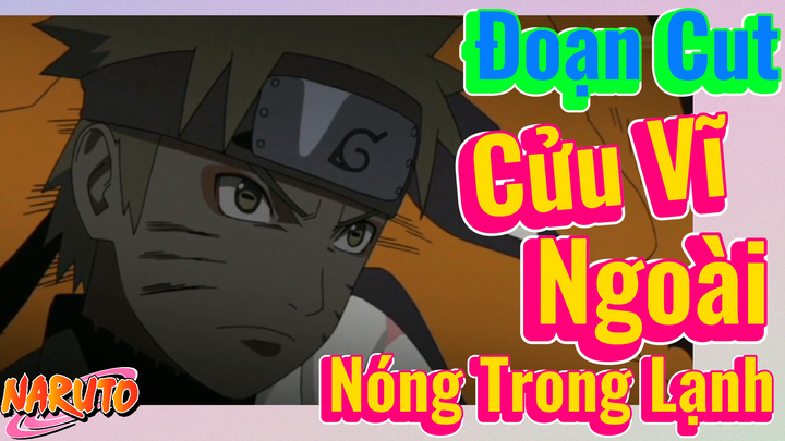 [Naruto] Đoạn Cut | Cửu Vĩ Ngoài Nóng Trong Lạnh