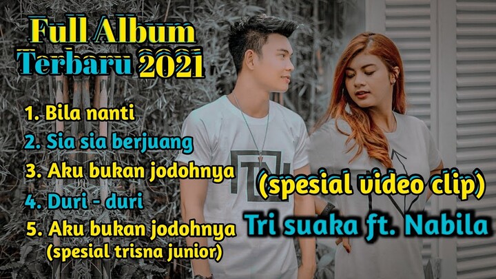Full Album - Nabila feat Tri Suaka || Terpopuler (spesial video clip)