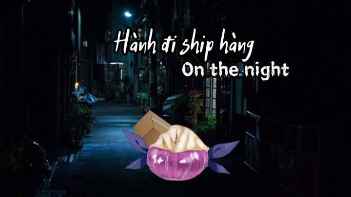 [Hololive Vietsub] Hành đi ship hàng on the night